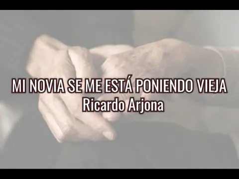 Download MP3 MI NOVIA SE ME ESTÁ PONIENDO VIEJA | Ricardo Arjona | LETRAS.