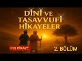10 EŞSİZ DİNİ HİKAYE İLE SİZİ BİR SAATLİK TASAVVUFİ YOLCULUĞA ÇIKARIYORUZ
