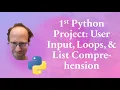 First Python Project User Input Loops and List Comprehension