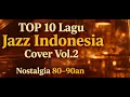 Lagu TOP 10 Lagu Jazz Indonesia Cover Vol.2 | Nostalgia 80–90an