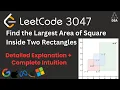 Find the Largest Area of Square Inside Two Rectangles LeetCode 3047 Medium Optimal Approach
