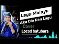 Download Lagu Lagu Melayu Aku Dia Dan Lagu_Cover Locod Batubara#lagumelayuterpopuler #lagumelayu #locodbatubara