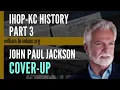 IHOP-KC History Part 3 The John Paul Jackson Cover-Up