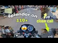 Splendor on 110+ Speed 😱 | Close Call in Busy City Roads