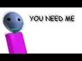 You Need Me