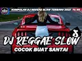 Download Lagu KUMPULAN DJ REGGAE SANTAI FULL BASS 🔥 DJ CAMPURAN REGGAE SLOW TERBARU VIRAL TIK TOK🎵