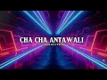 Download Lagu CHA_CHA_-_ANTAWALI_REMIX_-_ASYS CENTRAL 2024-2025💃