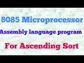 Assembly language program for Ascending of numbers for 8085 microprocessor