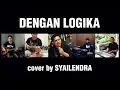 Download Lagu Dengan Logika cover by SYAILENDRA