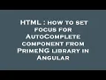 HTML how to set focus for AutoComplete component from PrimeNG library in Angular