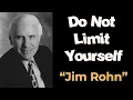 DO NOT LIMIT YOURSELF By JIM ROHN MOTIVATION SPEECH