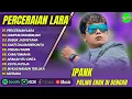 Download Lagu IPANK - PERCERAIAN LARA - LUMPUR DAN BERLIAN - GUBUK JADI ISTANA || POP MINANG MELAYU TERPOPULER