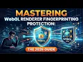 Mastering WebGL Renderer Fingerprinting Protection The 2026 Guide