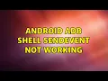 Android ADB Shell sendevent Not Working 2 Solutions