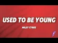 Download Lagu Miley Cyrus - Used To Be Young (Lyrics)
