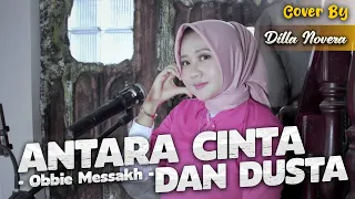 ANTARA CINTA DAN DUSTA - OBBIE MESSAKH | COVER BY DILLA NOVERA