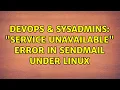 DevOps SysAdmins Service unavailable error in sendmail under linux