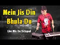 Download Lagu Main Jis Din Bhula Du | Live Mix On Octapad | Janny Dholi
