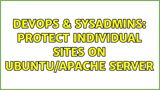 DevOps SysAdmins Protect individual sites on server 2 Solutions