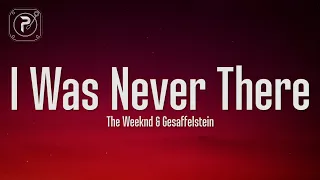 The Weeknd I Was Never There Lyrics Feat Gesaffelstein 