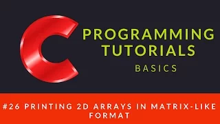 C Programming 026 Printing 2D Arrays in Matrix-like format