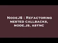 NodeJS Refactoring nested callbacks node js async