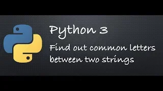 Python 3 - Find out common letters between two strings Example Programs