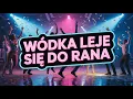 Lagu Wódka Leje Się Do Rana (Poprawinowy Hit 2025)