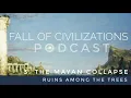 3 The Mayan Collapse - Ruins Among the Trees