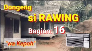 Download Dongeng si Rawing ngumbara, wa Kepoh Bagian 16 MP3