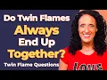 Do Twin Flames Always End Up Together Twin Flame Questions Answered with Michelle Fondin