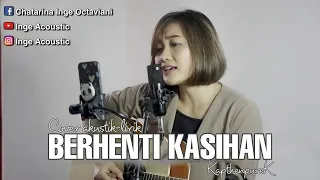 BERHENTI KASIHAN COVER AKUSTIK-LIRIK || KapthenpureK Berhenti Kasihan