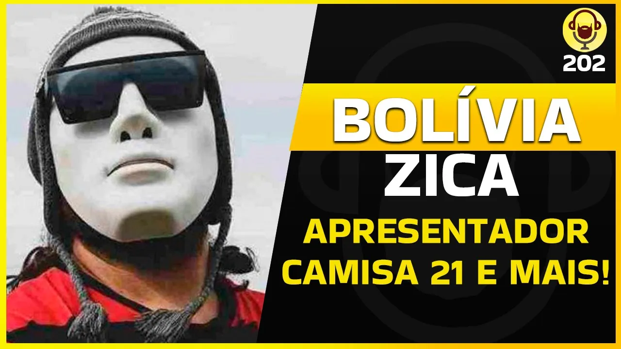 BOLÍVIA ZICA (APRESENTADOR CAMISA 21 E BRABO DA INTERNET) - BARBACAST 202