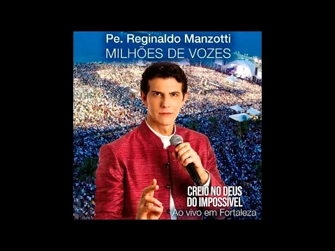 Download MP3 Padre Reginaldo Manzotti - Creio no Deus do Impossível (DVD Milhões de Vozes Ao Vivo em Fortaleza)