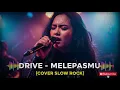 DRIVE - MELEPASMU | COVER VERSI SLOW ROCK