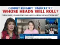 Lagu CABINET REVAMP? ‘UNLUCKY 9’? WHOSE HEADS WILL ROLL? SEN. IMEE, LAGING  PANINIRA LANG KAY PBBM?