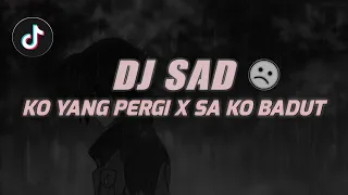 dj sad ko yang pergi x sa ko badut slow remix tiktok terbaru 2023 
