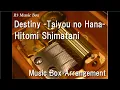 Download Lagu Destiny -Taiyou no Hana-/Hitomi Shimatani [Music Box] (Anime \