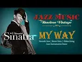 Lagu Oldies Jazz Instrumental Music 🎹 Frank Sinatra - My Way 💽 Bossa Nova, Smooth Jazz Classics
