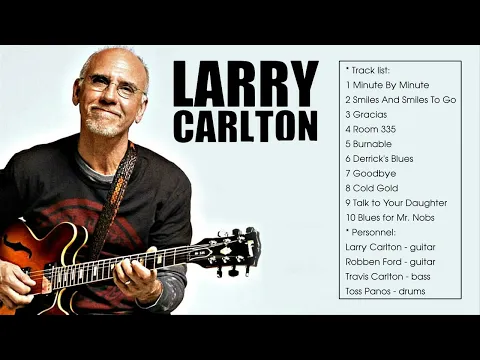 Download MP3 Larry Carlton Best Songs - Larry Carlton Greatest Hits Full Album