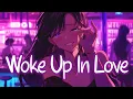 Download Lagu 「Nightcore」 Woke Up in Love - Kygo, Gryffin, Calum Scott ♡ (Lyrics)