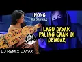 Download Lagu Mantap  !!! INONG-INONG DJ REMIX DAYAK SELOW PALING ENAK BUAT DIDENGAR