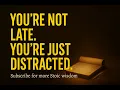You Are Not Late (You Are Just Distracted)