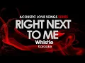 Lagu Right Next To Me - Whistle karaoke