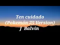 J. Balvin - Ten Cuidado (Pokémon 25 Version)