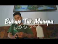 Download Lagu Agung Paidi - Bukan Tak Mampu cover - arr Andri khan