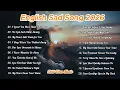 Lagu English Romantic Sad Songs 2026 | Emotional Melodies | Love \u0026 Heartbreak Playlist