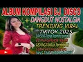 Download Lagu ALBUM KOMPILASI DJ DISCO DANGDUT REMIX  NOSTALGIA TEMBANG LAWAS VIRAL TIKTOK 2025