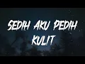 Lagu Kulit - Sedih Aku Pedih (Official Lyric Video)