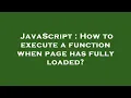 JavaScript How to execute a function when page has fully loaded